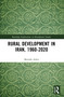 Rural Development in Iran, 1960-2020 by Mostafa Azkia, 9781032986289