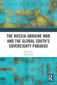 The Russia-Ukraine War and the Global South's Sovereignty Paradox by Raj Verma, 9781041043270