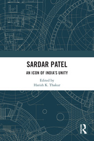 Sardar Patel (An Icon of India's Unity) by Harish K. Thakur, 9781032359519