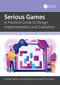 Serious Games (A Practical Guide to Design, Implementation and Evaluation) by Thomas Hainey, Gavin Baxter, Elizabeth A. Boyle, 9781032234793