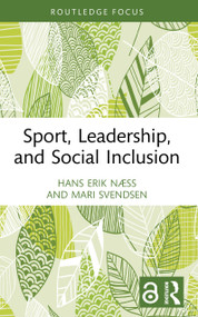 Sport, Leadership, and Social Inclusion by Hans Erik Næss, Mari Svendsen, 9781032865102