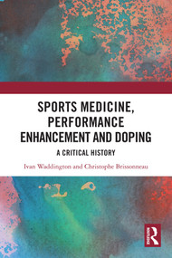 Sports Medicine, Performance Enhancement and Doping (A Critical History) by Ivan Waddington, Christophe Brissonneau, 9781032915685