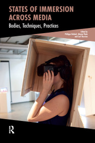 States of Immersion Across Media (Bodies, Techniques, Practices) by Philippe Bédard, Alanna Thain, Carl Therrien, 9781041186601