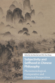 Subjectivity and Selfhood in Chinese Philosophy (Phenomenological, Comparative and Historical Perspectives) by Kai Marchal, Ellie Hua Wang, 9781041186700