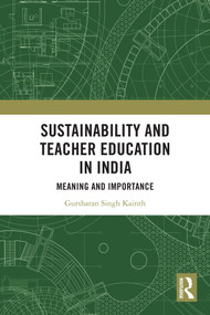 Sustainability and Teacher Education in India (Meaning and Importance) by Gursharan Singh Kainth, 9780367766238