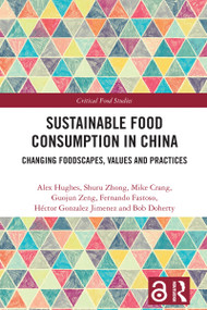 Sustainable Food Consumption in China (Changing Foodscapes, Values and Practices) by Alex Hughes, Shuru Zhong, Mike Crang, Guojun Zeng, Fernando Fastoso, Hector Gonzalez Jimenez, Bob Doherty, 9781032528144