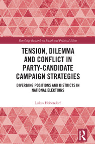 Tension, Dilemma and Conflict in Party-Candidate Campaign Strategies (Diverging Positions and Districts in National Elections) by Lukas Hohendorf, 9781041000228