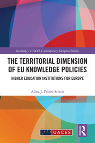 The Territorial Dimension of EU Knowledge Policies (Higher Education Institutions for Europe) by Alina J. Felder-Stindt, 9781032785202