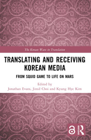 Translating and Receiving Korean Media (From Squid Game to Life on Mars) by Jonathan Evans, Jinsil Choi, Kyung Hye Kim, 9781032979359