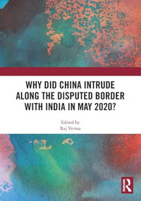 Why Did China Intrude along the Disputed Border with India in May 2020? by Raj Verma, 9781041035886