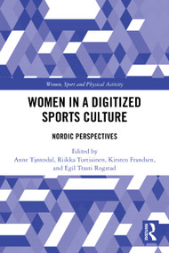 Women in a Digitized Sports Culture (Nordic Perspectives) by Anne Tjønndal, Riikka Turtiainen, Kirsten Frandsen, Egil Trasti Rogstad, 9781032864457