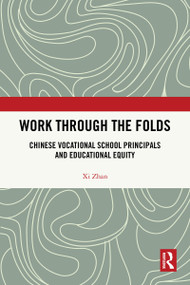 Work Through the Folds (Chinese Vocational School Principals and Educational Equity) by Xi Zhan, 9781041071471
