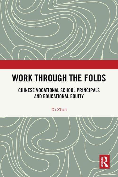 Work Through the Folds (Chinese Vocational School Principals and Educational Equity) by Xi Zhan, 9781041071471