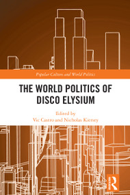 The World Politics of Disco Elysium by Vic Castro, Nicholas Kiersey, 9781032620381