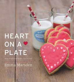 Heart on a Plate (Heart-Shaped Food for the Ones You Love) by Emma Marsden, 9780224098687