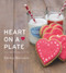 Heart on a Plate (Heart-Shaped Food for the Ones You Love) by Emma Marsden, 9780224098687