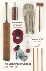 The Meaning of Cricket by Jon Hotten, 9780224100199
