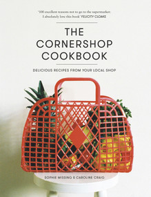 The Cornershop Cookbook (Delicious Recipes From Your Local Shop) by Caroline Craig, Sophie Missing, 9780224101042