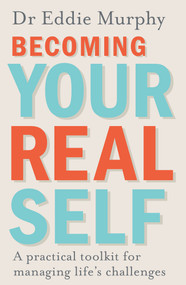 Becoming Your Real Self (A Practical Toolkit for Managing Life's Challenges) by Dr. Eddie Murphy, 9780241257739