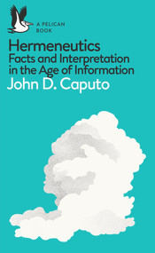 Hermeneutics (Facts and Interpretation in the Age of Information) by John D. Caputo, 9780241257852