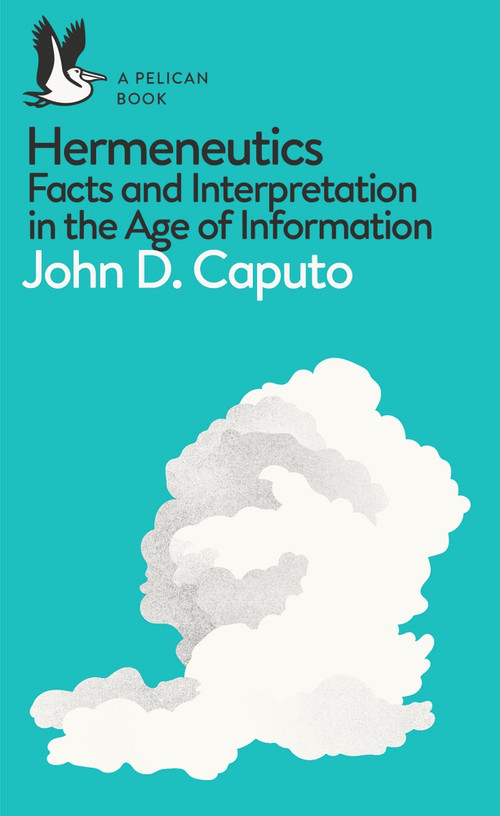 Hermeneutics (Facts and Interpretation in the Age of Information) by John D. Caputo, 9780241257852