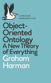 Object-Oriented Ontology (A New Theory of Everything) by Graham Harman, 9780241269152
