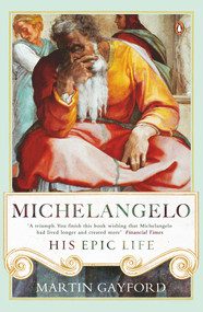 Michelangelo (His Epic Life) by Martin Gayford, 9780241299425