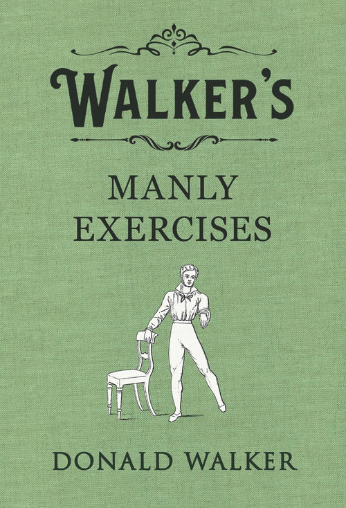 Walker's Manly Exercises by Donald Walker, 9780241349151