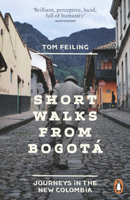 Short Walks from Bogotá (Journeys in the New Colombia) by Tom Feiling, 9780241959909