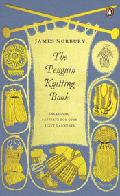 The Penguin Knitting Book (Includes Patterns for Over Sixty Garments) by James Norbury, 9780241971253