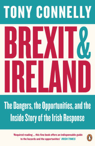 Brexit and Ireland by Tony Connelly, 9780241982426