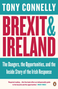 Brexit and Ireland by Tony Connelly, 9780241982426