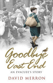 Goodbye East End (An Evacuee's Story) by David Merron, 9780552171472