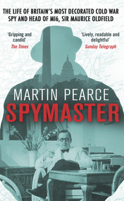 Spymaster (The Life of Britain's Most Decorated Cold War Spy and Head of MI6, Sir Maurice Oldfield) by Martin Pearce, 9780552171625