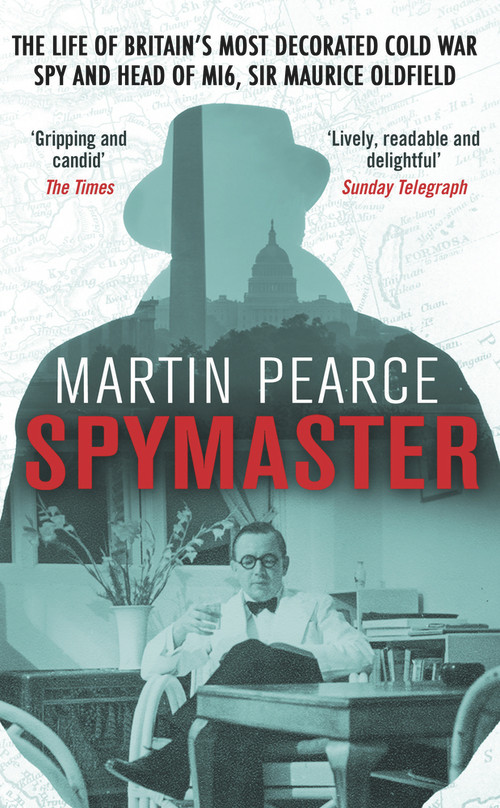 Spymaster (The Life of Britain's Most Decorated Cold War Spy and Head of MI6, Sir Maurice Oldfield) by Martin Pearce, 9780552171625