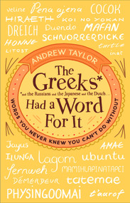 The Greeks Had a Word for It (Words You Never Knew You Can't Do Without) by Andrew Taylor, 9780552172431