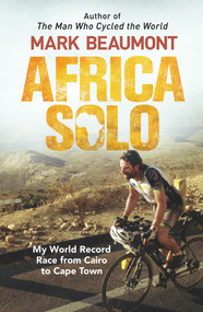 Africa Solo (My World Record Race from Cairo to Cape Town) by Mark Beaumont, 9780552172479