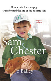 Sam and Chester (How a Mischievous Pig Transformed the Life of My Autistic Son) by Jo Bailey-Merritt, 9780552173261