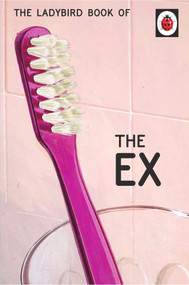 The Ladybird Book of the Ex by Jason Hazeley, Joel Morris, 9780718188665
