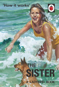 How it Works: The Sister by Jason Hazeley, Joel Morris, 9780718188702