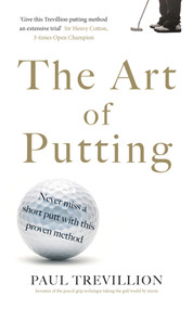 The Art of Putting (Trevillion's Method of Perfect Putting) by Paul Trevillion, 9780718189563