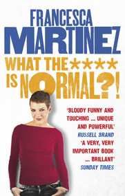 What the **** is Normal?! by Francesca Martinez, 9780753555354