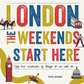 London, The Weekends Start Here (Fifty-two Weekends of Things to See and Do) by David Doran, Tom Jones, 9780753556269