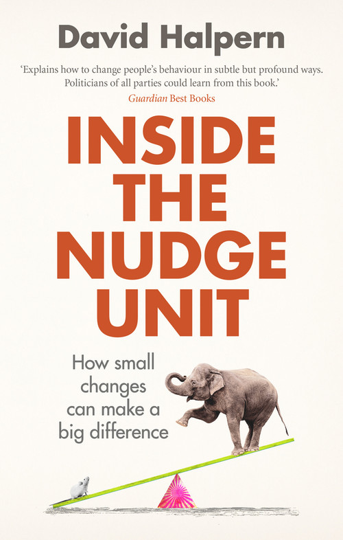 Inside the Nudge Unit (How Small Changes Can Make a Big Difference) by David Halpern, 9780753556559
