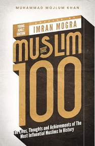 The Muslim 100 YA Edition Box Set (The Lives, Thoughts and Achievements of the Most Influential Muslims in History) by Muhammad Mojlum Khan, Imran Mogra, 9781847742681