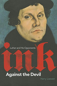Ink Against the Devil (Luther and His Opponents) by Harry Loewen, 9781771121354