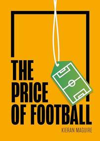 The Price of Football (Understanding Football Club Finance) by Kieran Maguire, 9781788216838
