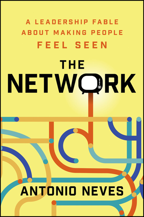 The Network (A Leadership Fable About Making People Feel Seen) by Antonio Neves, 9781394476695