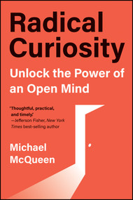 Radical Curiosity (Unlock the Power of an Open Mind) by Michael McQueen, 9781394450688