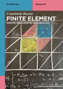 Finite Element (Analysis and Algorithm Implementation) by Constantin Bacuta, 9783111634449